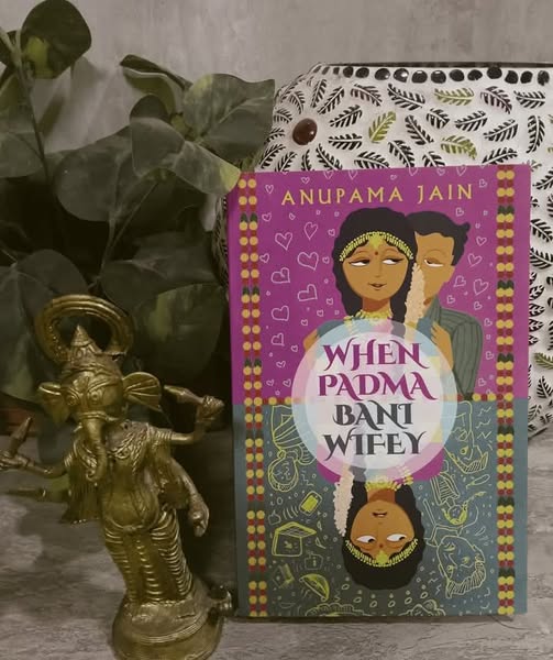 WHEN PADMA BANI WIFEY – by Anupama Jain